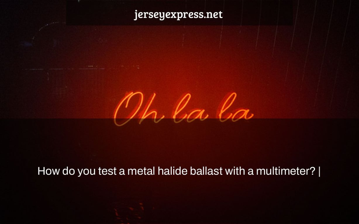 How do you test a metal halide ballast with a multimeter? |