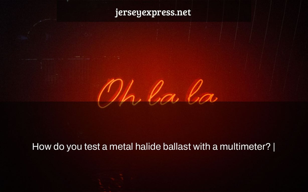 How do you test a metal halide ballast with a multimeter? |