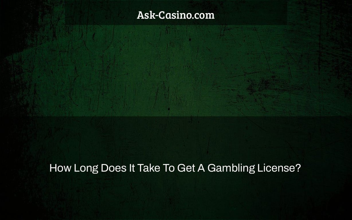 how long does it take to get a gambling license?
