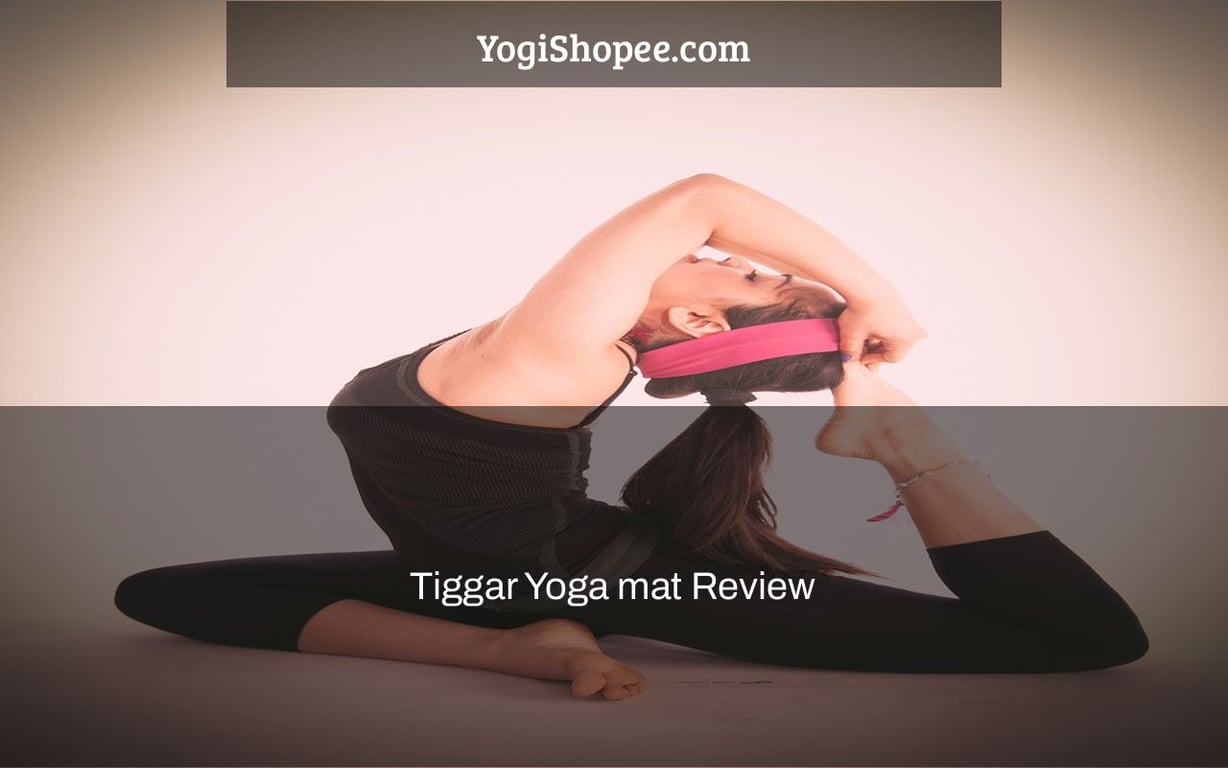 Tiggar Yoga mat Review