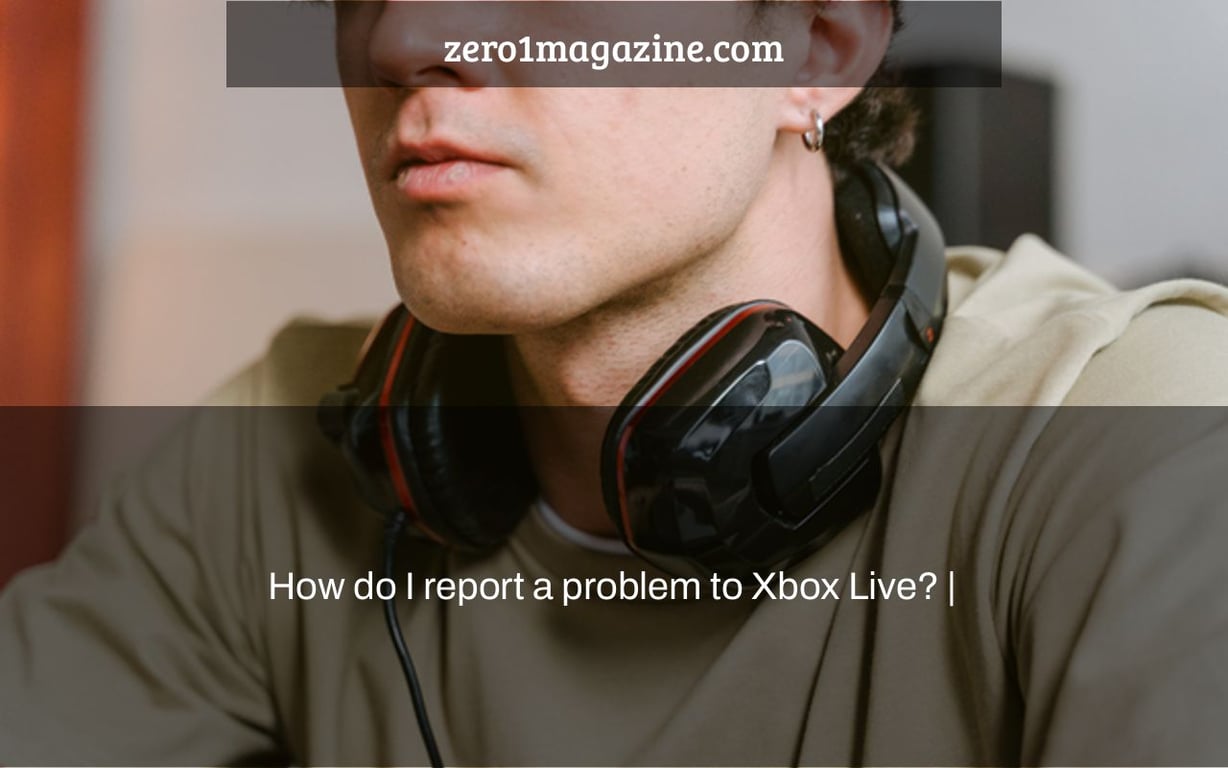 How do I report a problem to Xbox Live? |