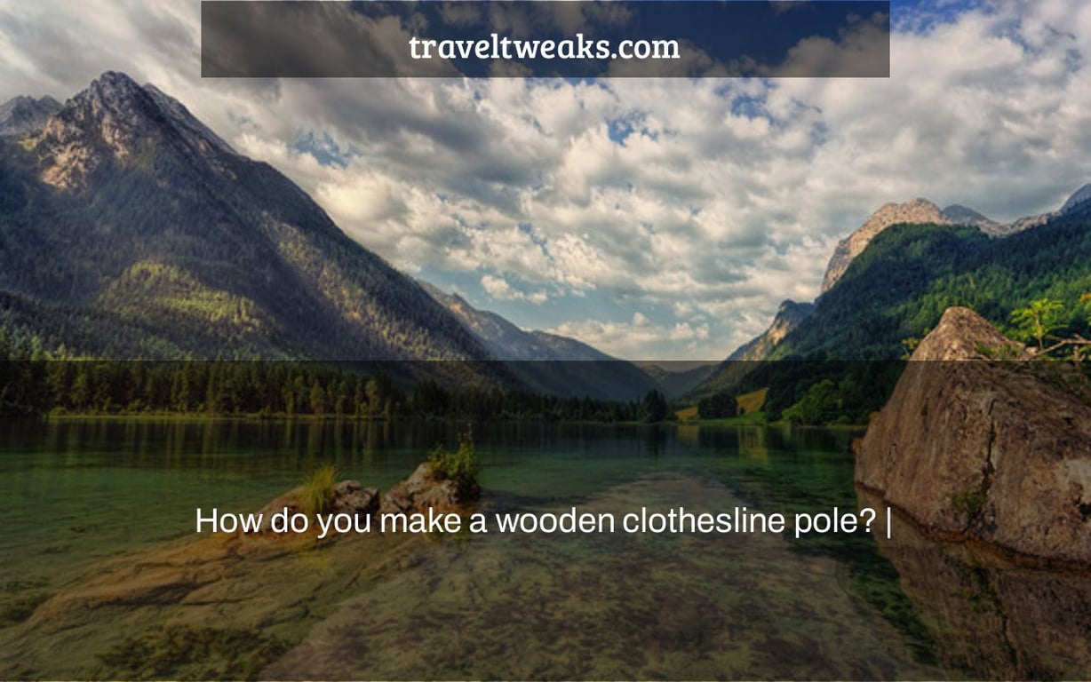 How do you make a wooden clothesline pole? |