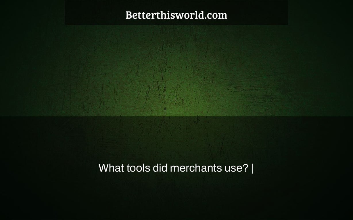 What tools did merchants use? |