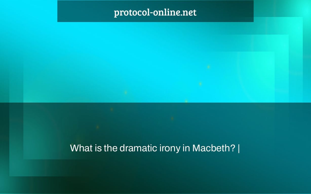 What is the dramatic irony in Macbeth? |