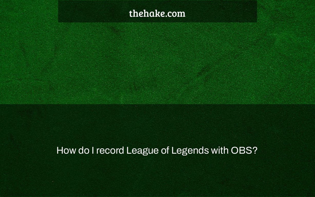 How do I record League of Legends with OBS?