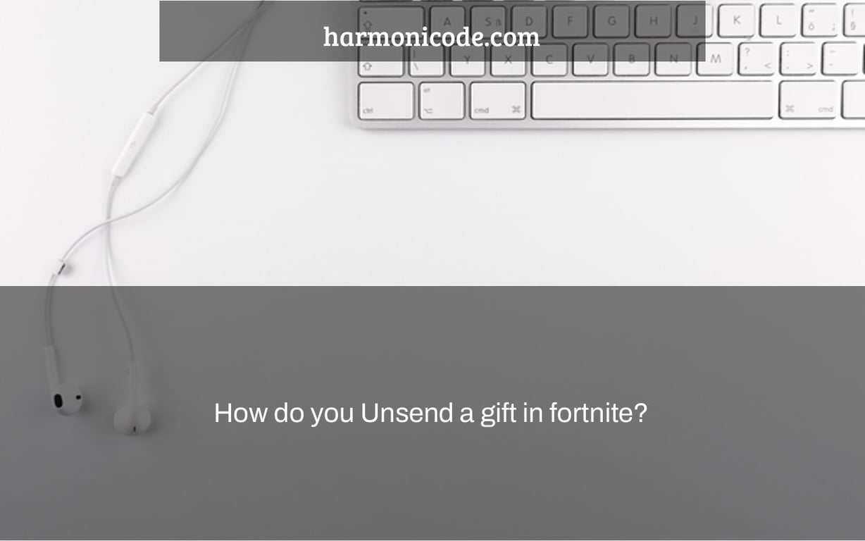 How do you Unsend a gift in fortnite?