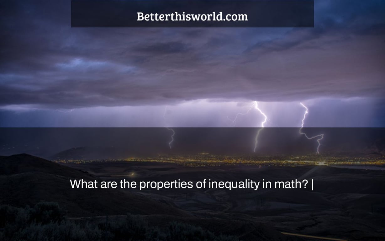 What are the properties of inequality in math? |