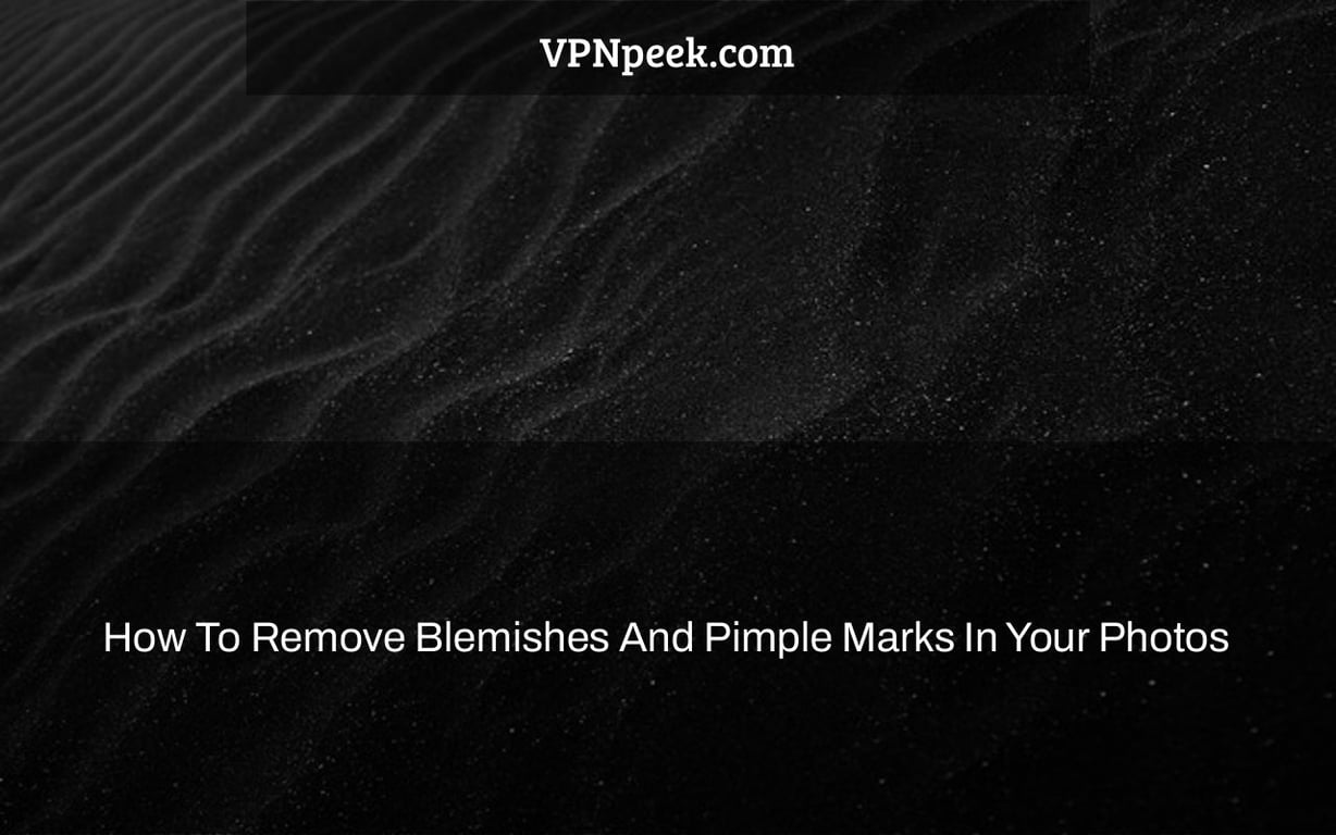 How To Remove Blemishes And Pimple Marks In Your Photos