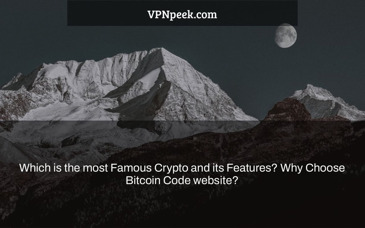 Which is the most Famous Crypto and its Features? Why Choose Bitcoin Code website?