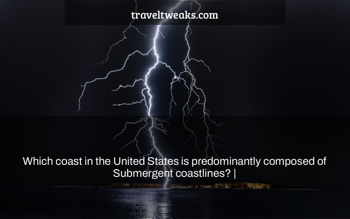 Which coast in the United States is predominantly composed of Submergent coastlines? |