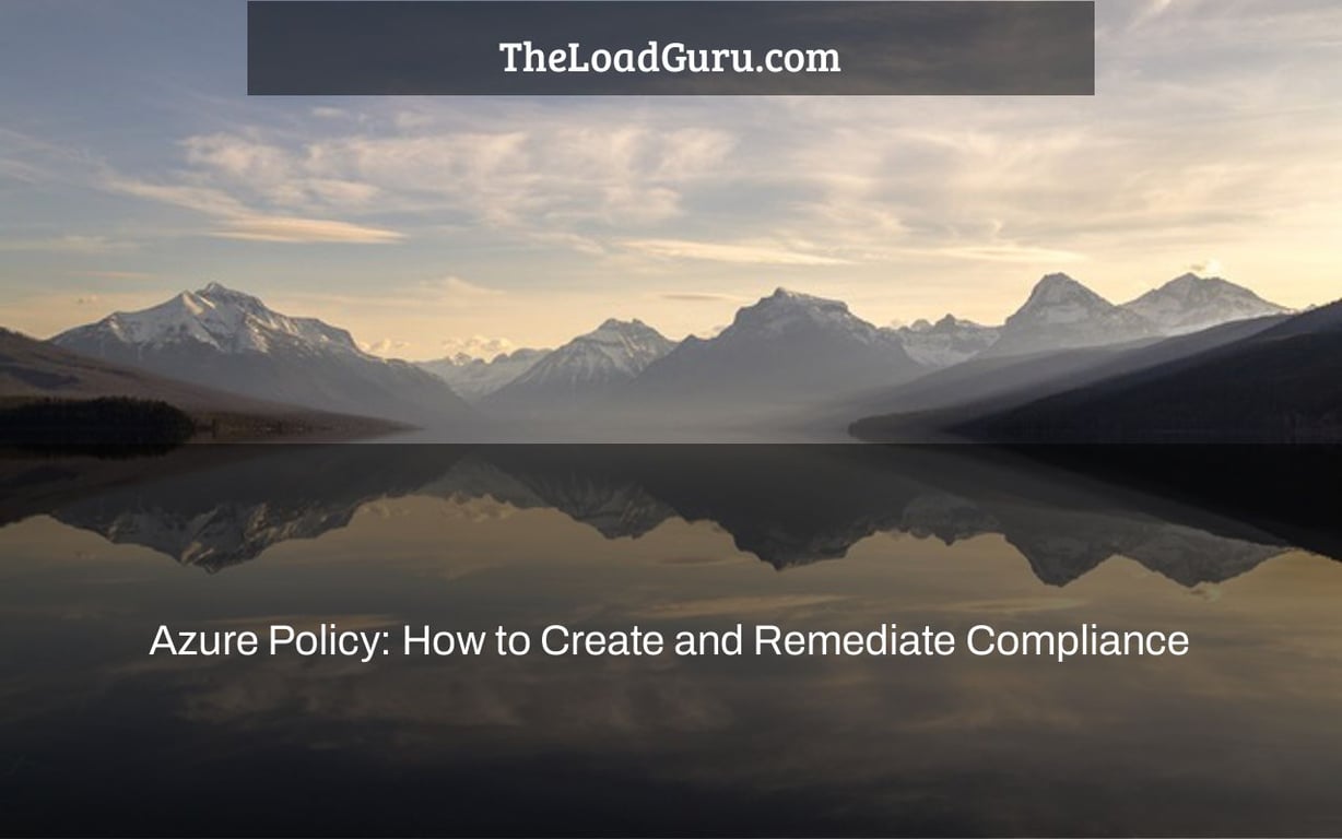 Azure Policy: How to Create and Remediate Compliance