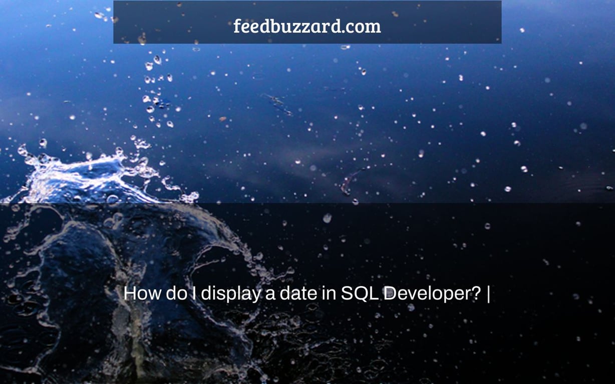 How do I display a date in SQL Developer? |