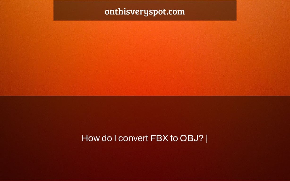 How do I convert FBX to OBJ? |