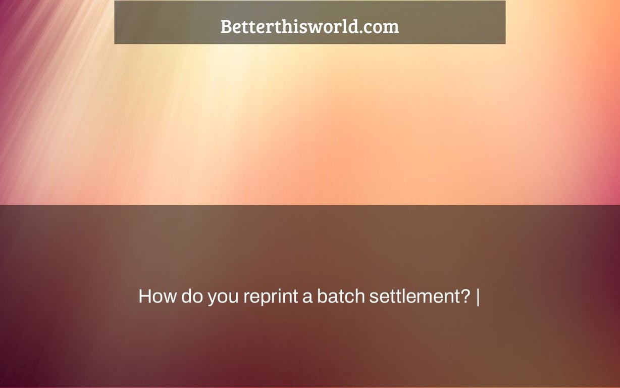 How do you reprint a batch settlement? |