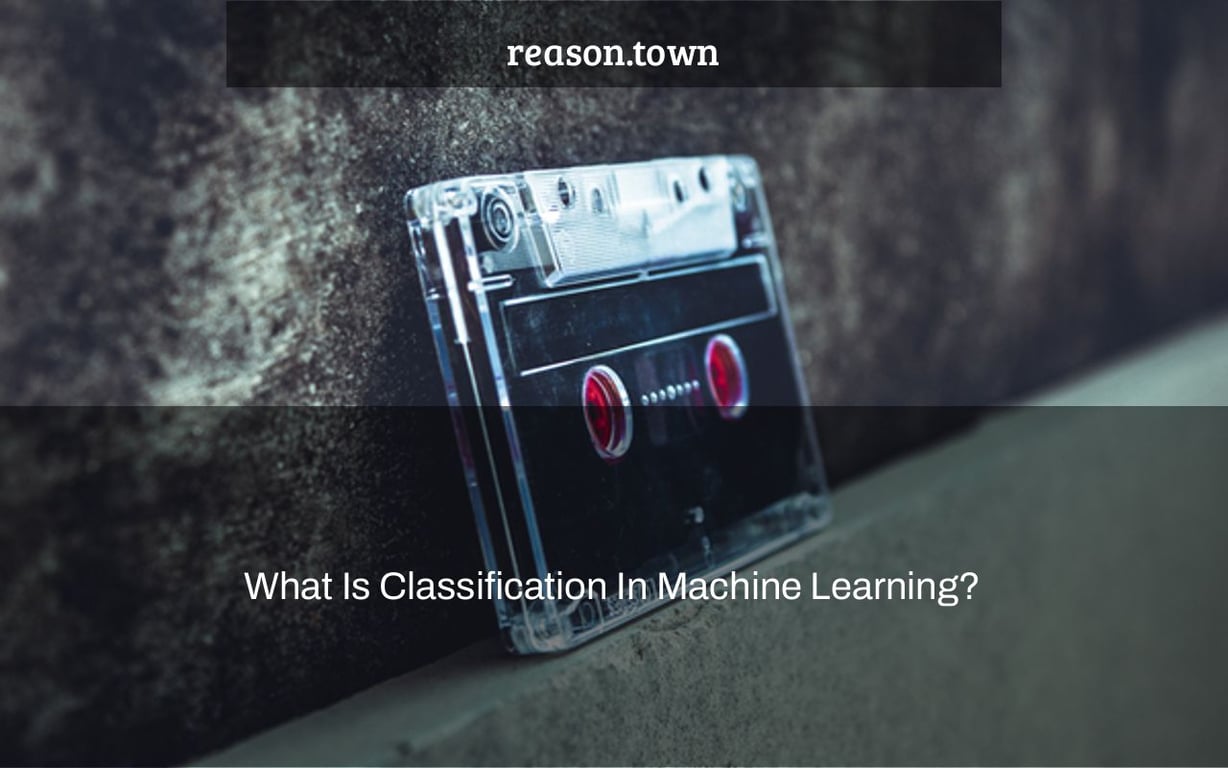 What Is Classification In Machine Learning?