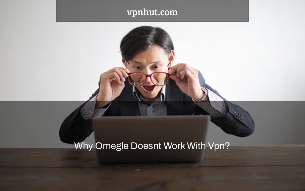 Why Omegle Doesnt Work With Vpn?