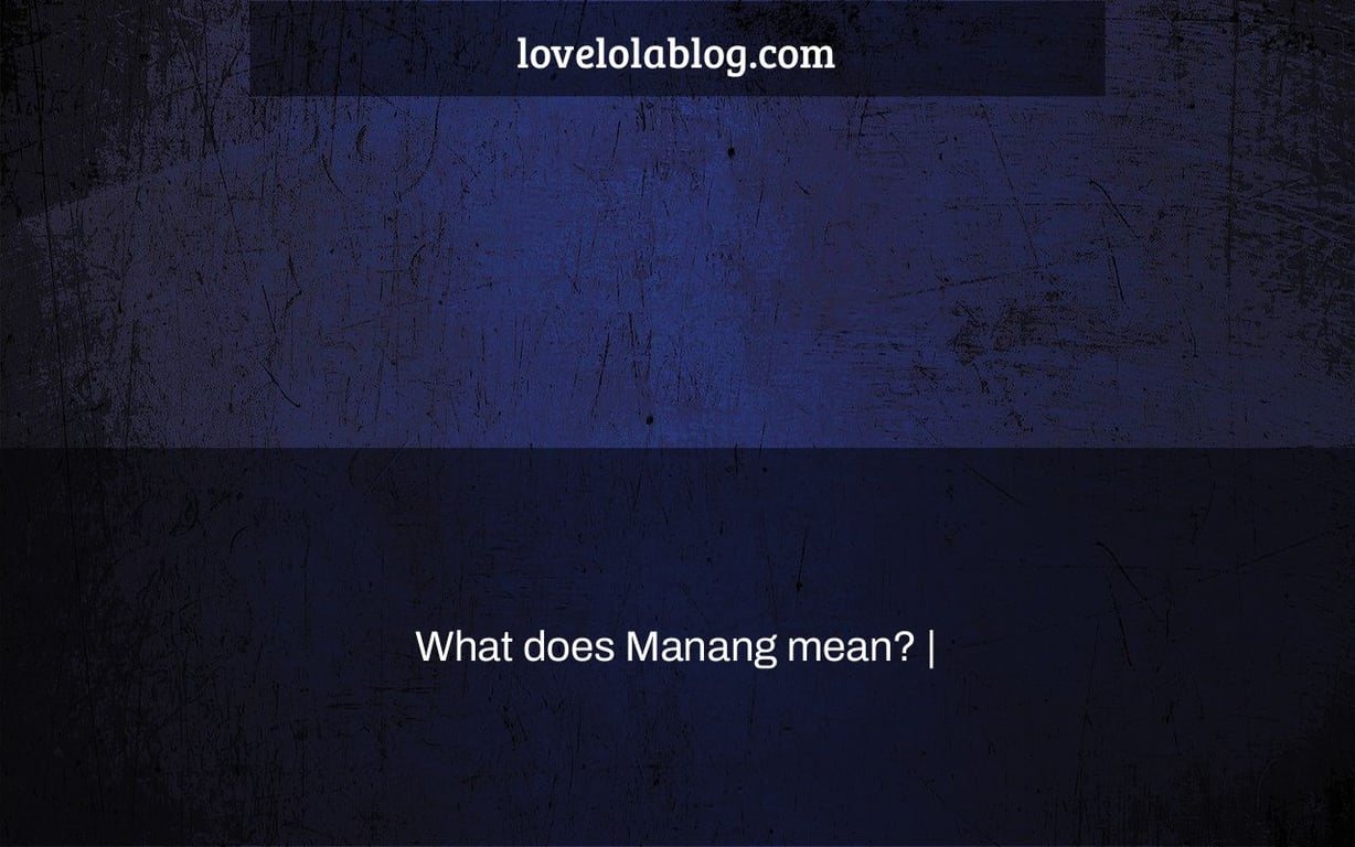 What does Manang mean? |