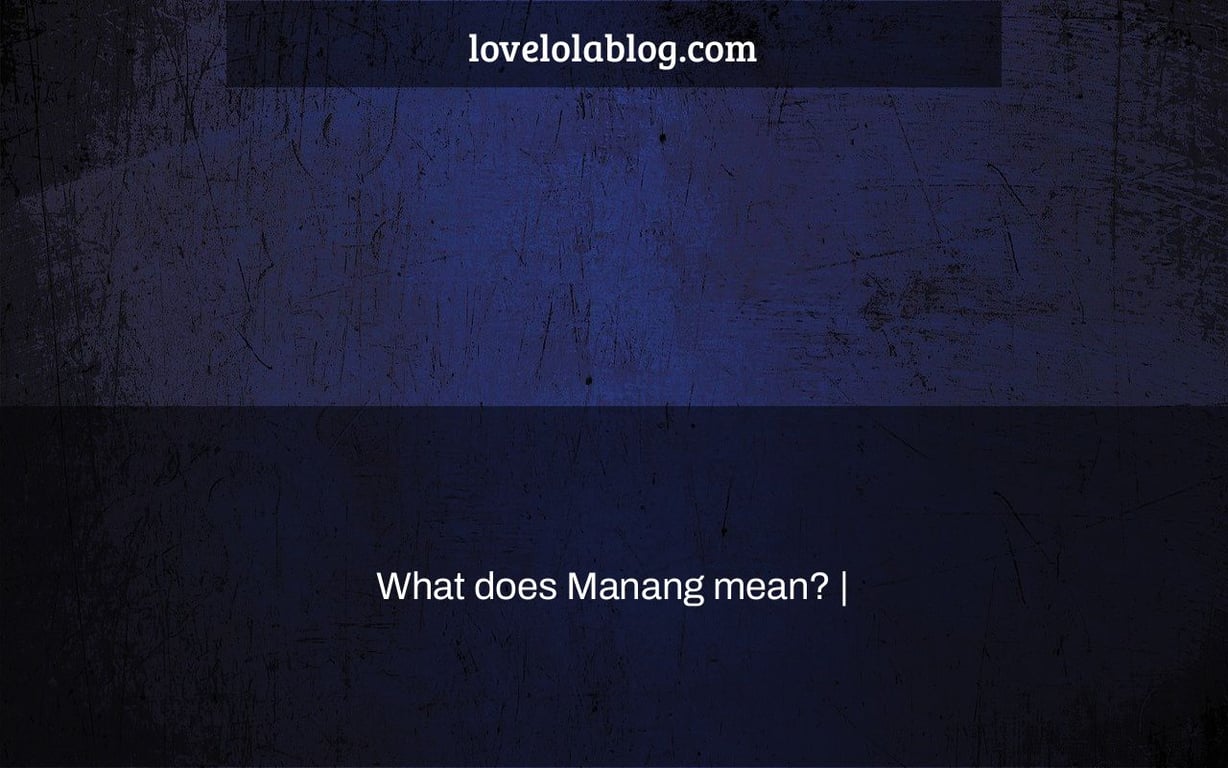 What does Manang mean? Love Lola Blog