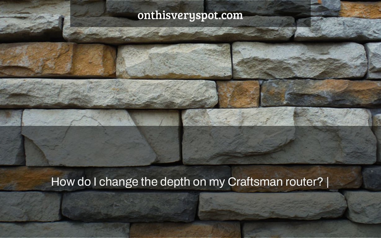 How do I change the depth on my Craftsman router? |