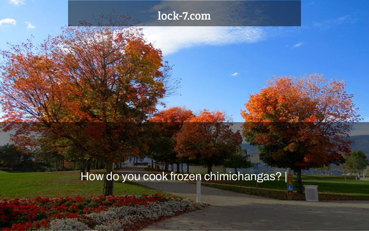 How do you cook frozen chimichangas? |