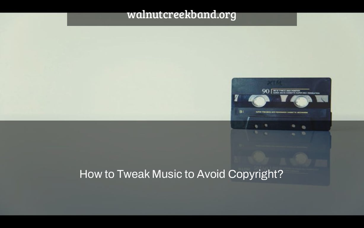 How to Tweak Music to Avoid Copyright?