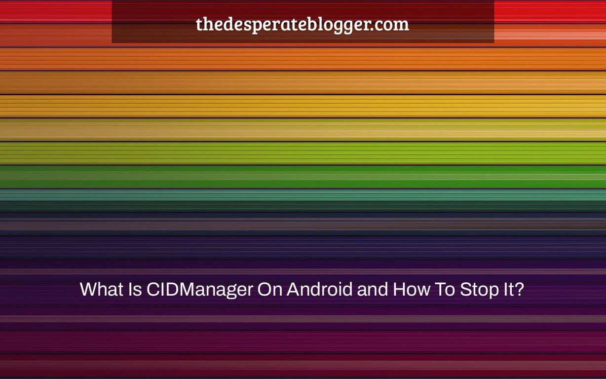 What Is CIDManager On Android and How To Stop It?