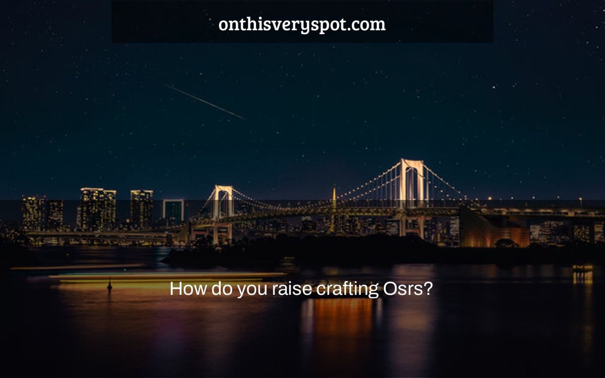 How do you raise crafting Osrs?