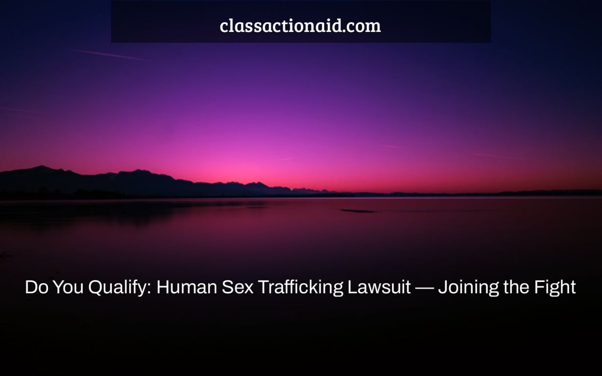 Do You Qualify: Human Sex Trafficking Lawsuit — Joining the Fight