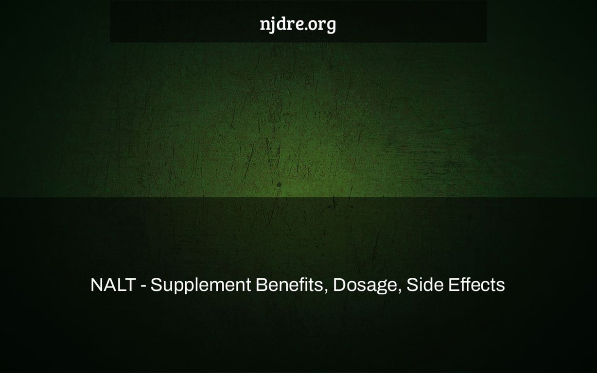 NALT - Supplement Benefits, Dosage, Side Effects