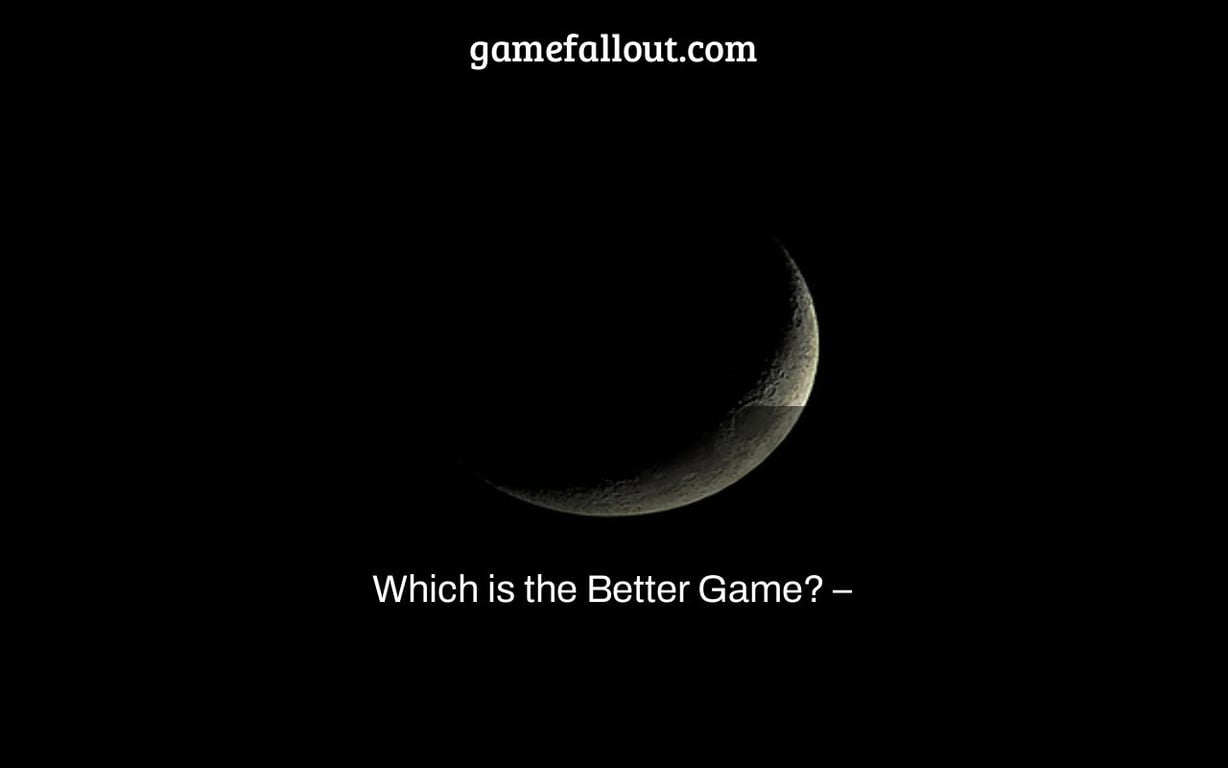 Which is the Better Game? –