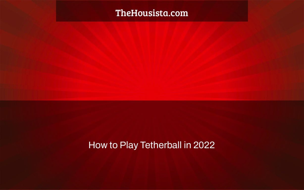 How to Play Tetherball in 2022