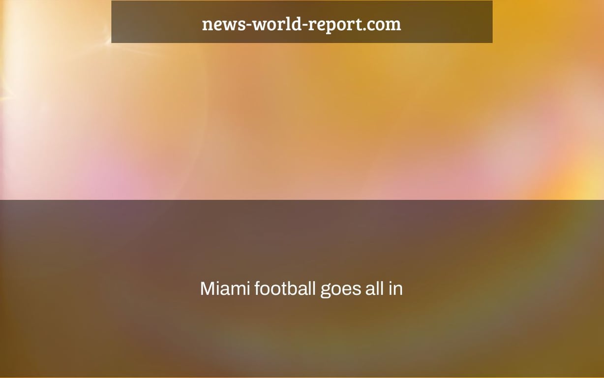 Miami football goes all in