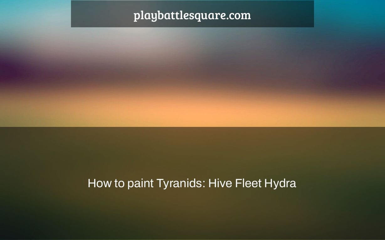 How to paint Tyranids: Hive Fleet Hydra