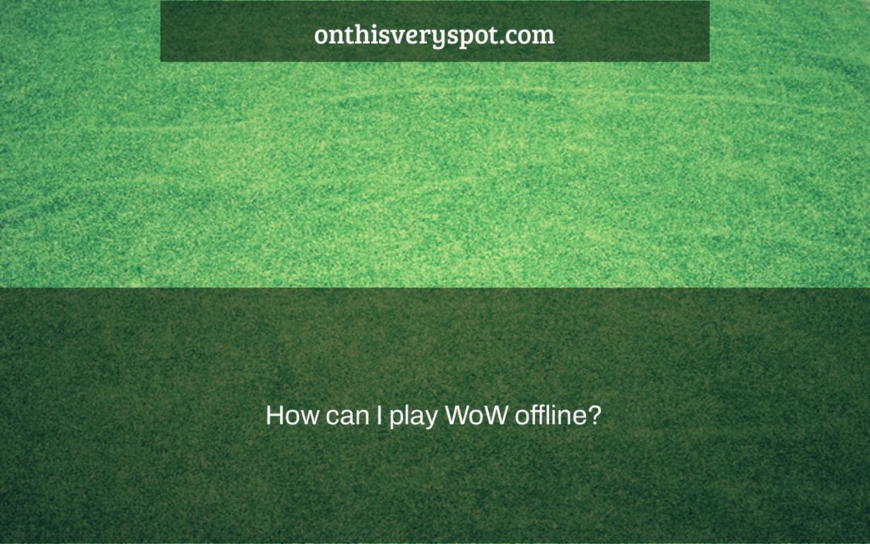How can I play WoW offline?