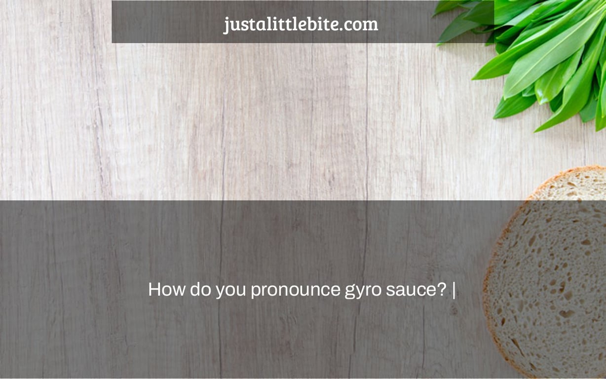 How do you pronounce gyro sauce? |
