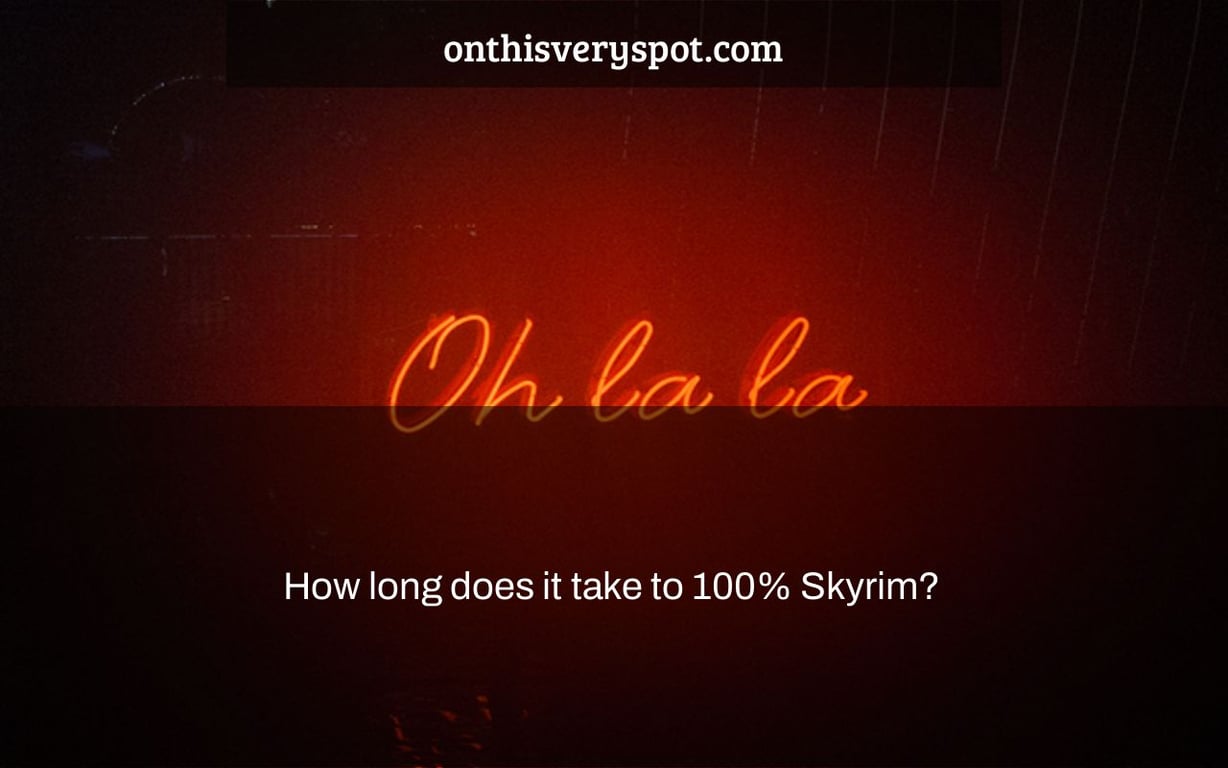 How long does it take to 100 Skyrim? On This Very Spot