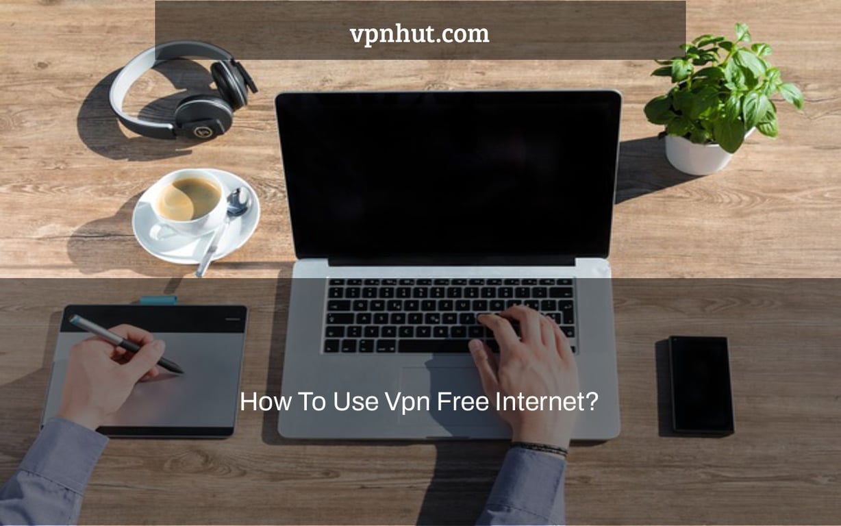 How To Use Vpn Free Internet?