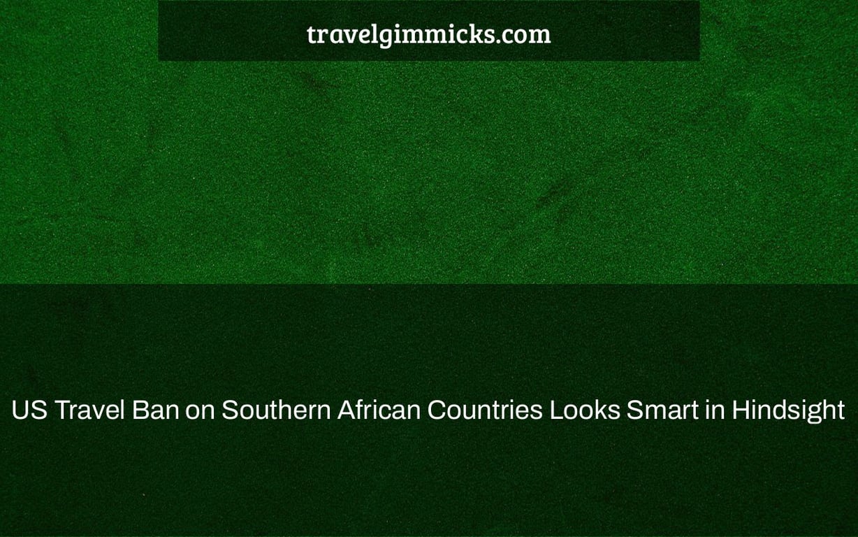 US Travel Ban on Southern African Countries Looks Smart in Hindsight