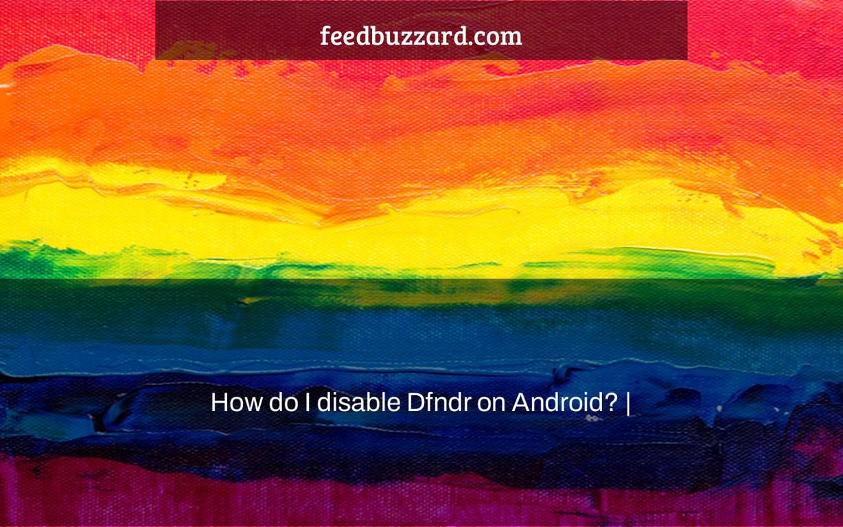 How do I disable Dfndr on Android? |