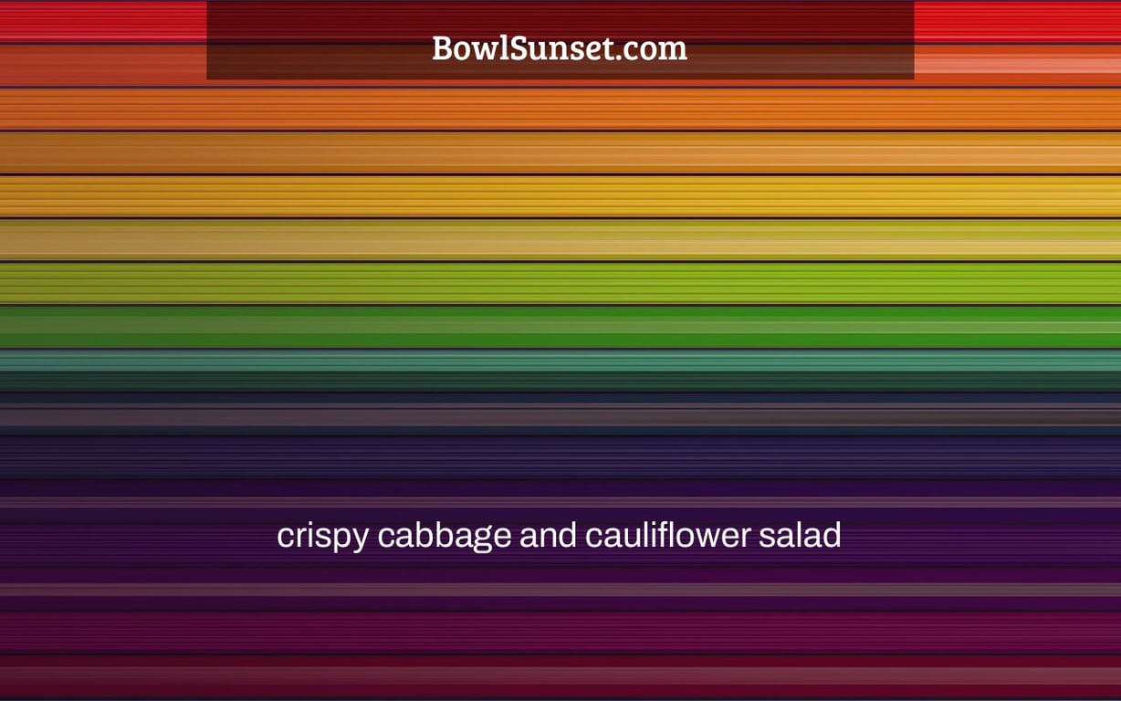 crispy cabbage and cauliflower salad