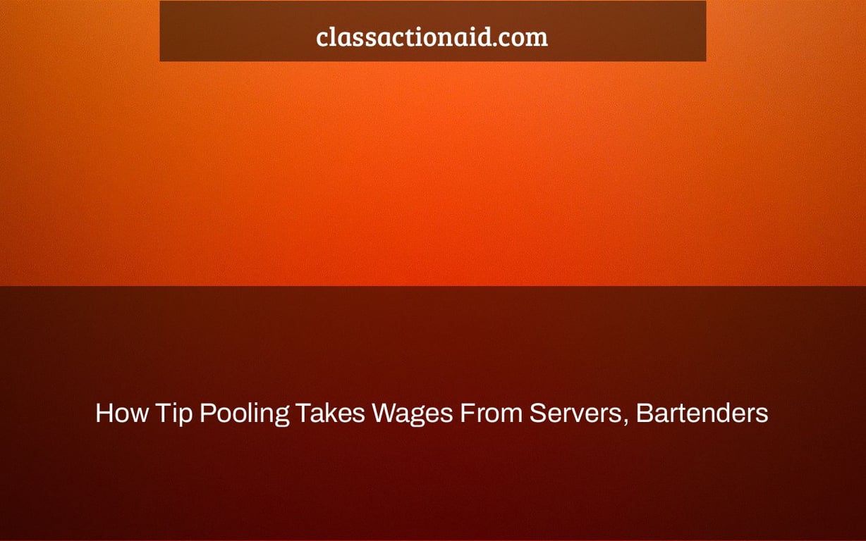 How Tip Pooling Takes Wages From Servers, Bartenders