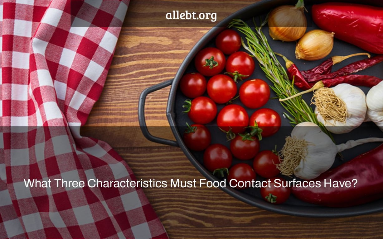 What Three Characteristics Must Food Contact Surfaces Have?