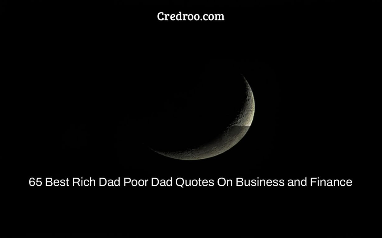 65 Best Rich Dad Poor Dad Quotes On Business and Finance