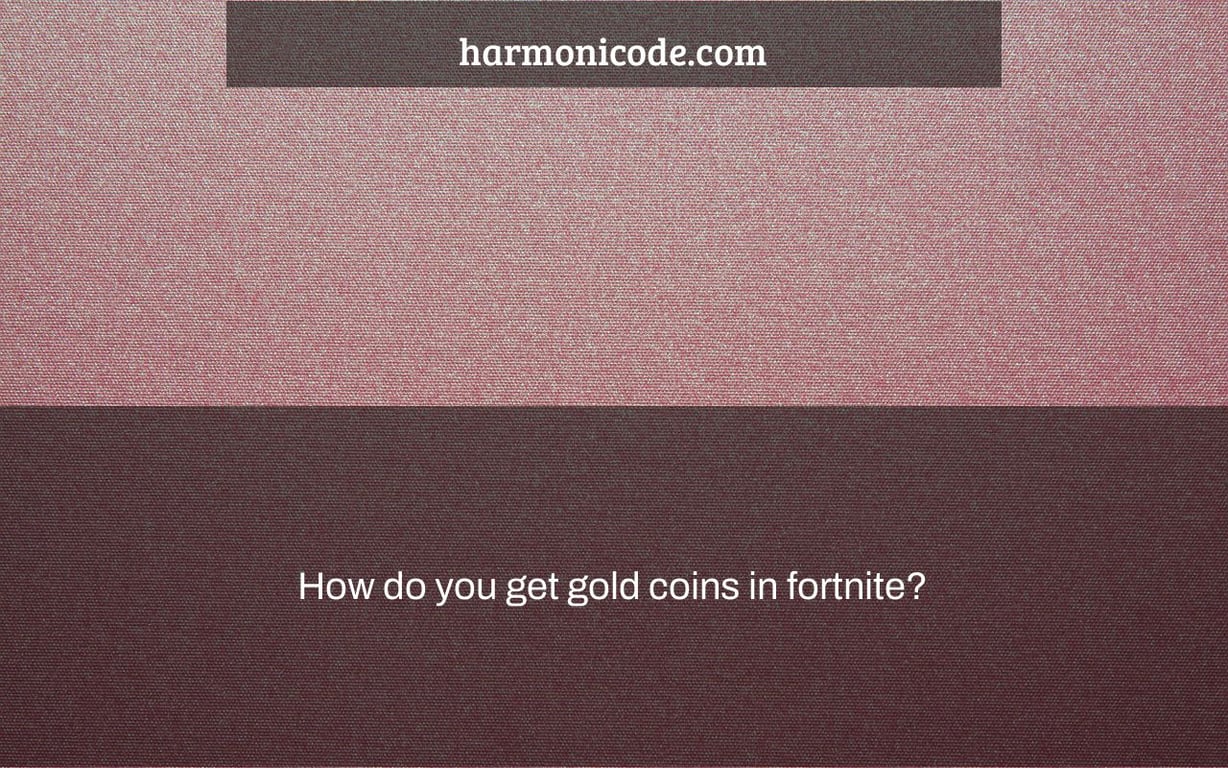 How do you get gold coins in fortnite?
