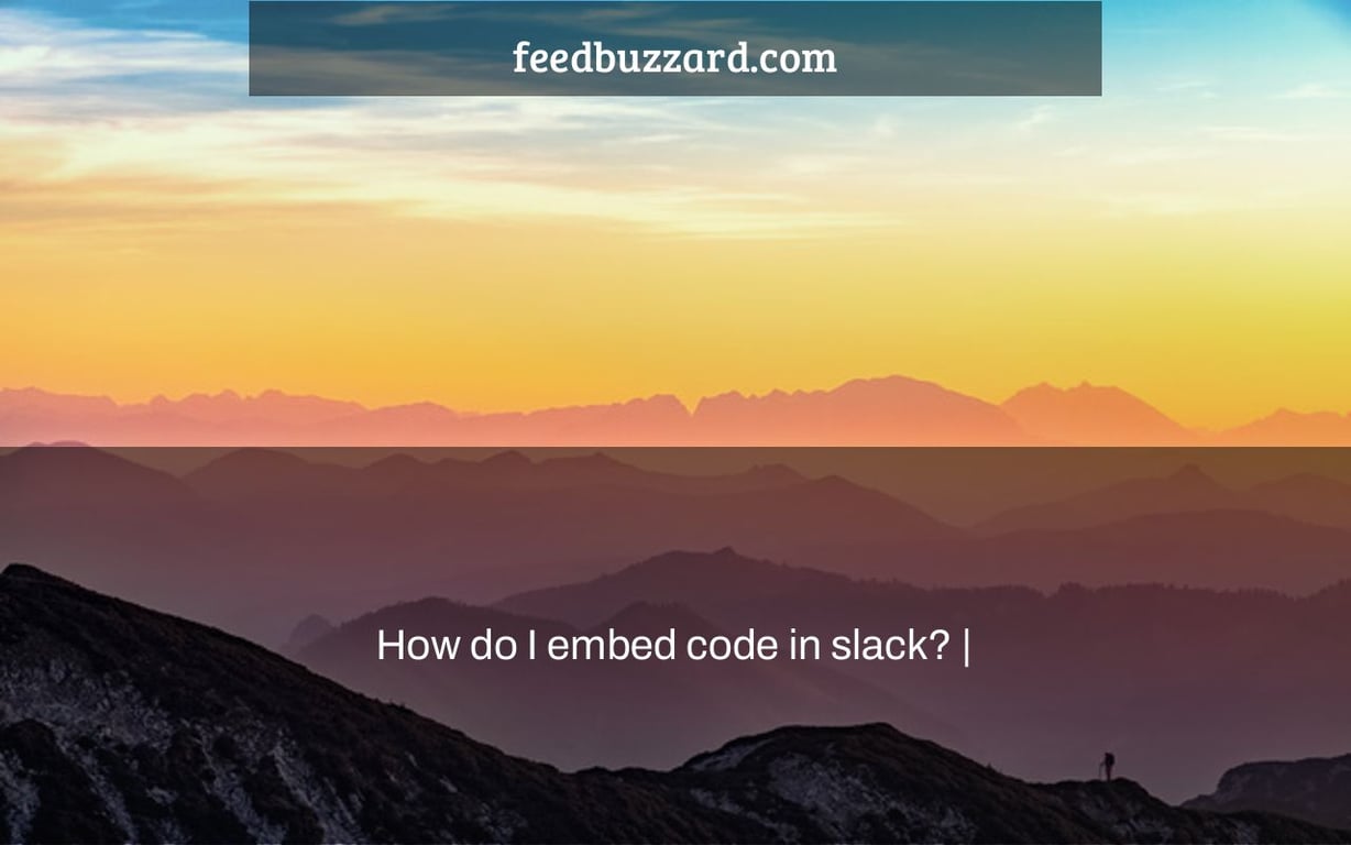 How do I embed code in slack? |