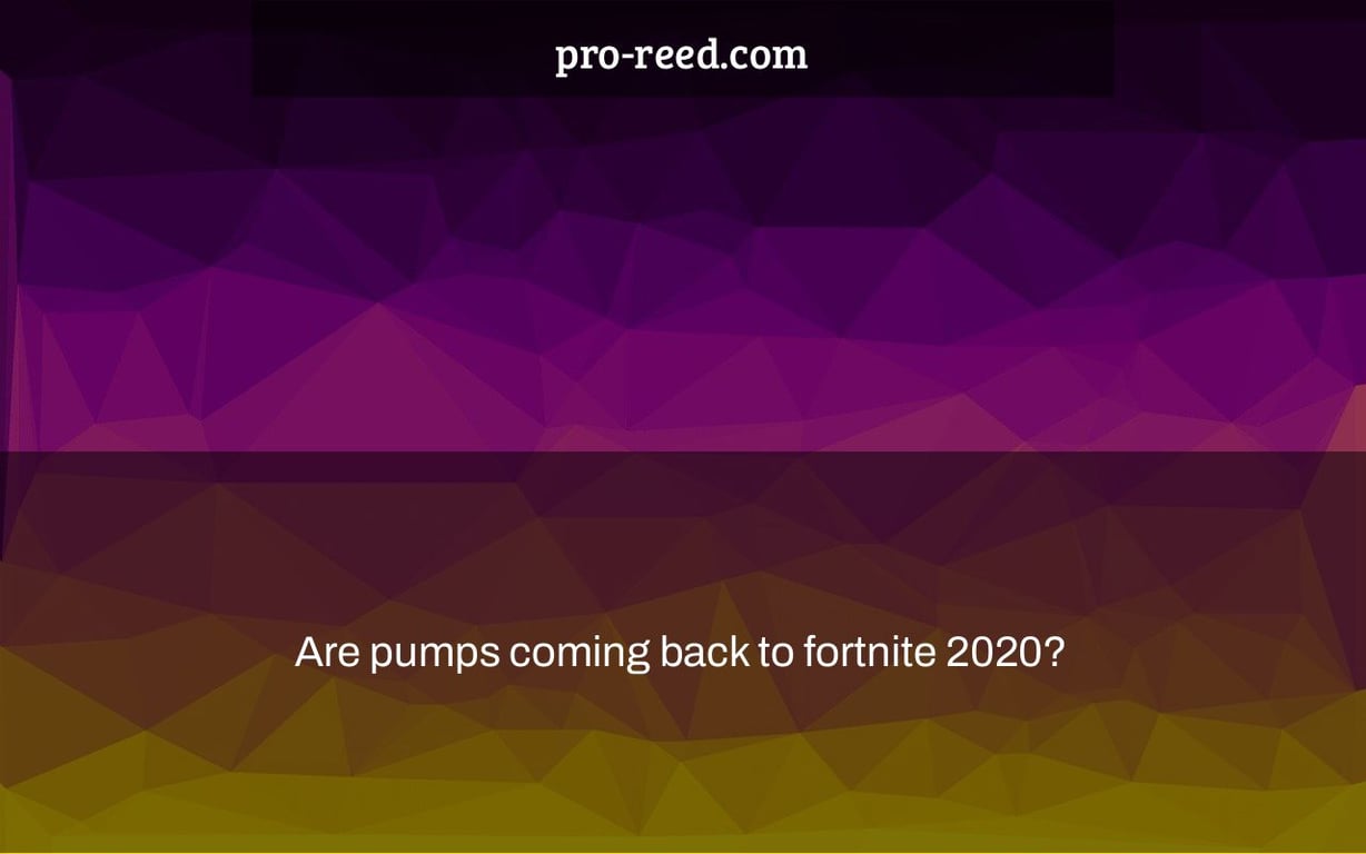 Are pumps coming back to fortnite 2020?