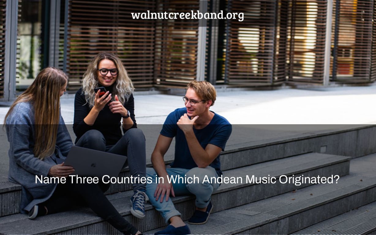 Name Three Countries in Which Andean Music Originated?