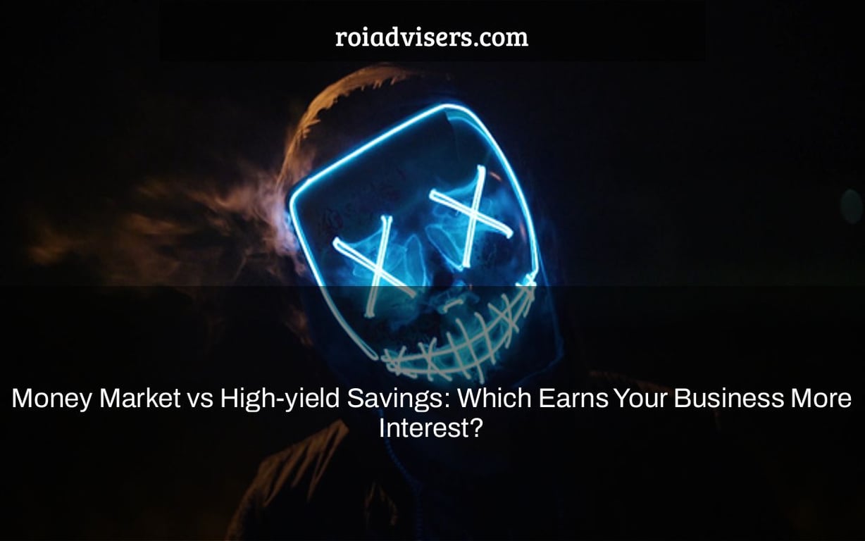 Money Market vs High-yield Savings: Which Earns Your Business More Interest?