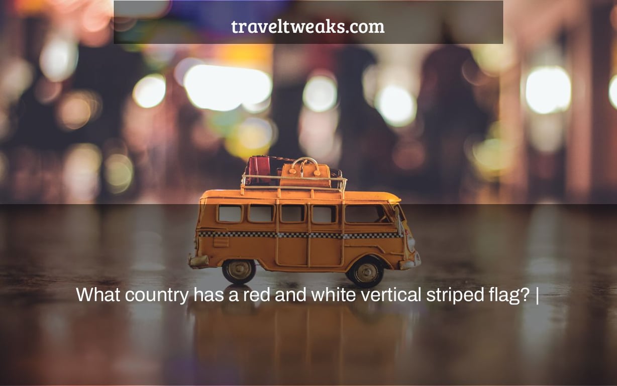 What country has a red and white vertical striped flag? |