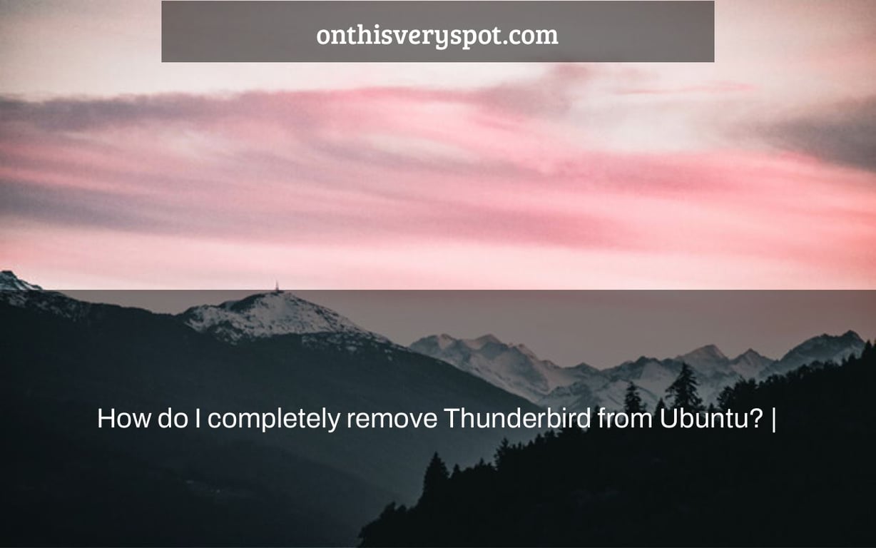How do I completely remove Thunderbird from Ubuntu? |